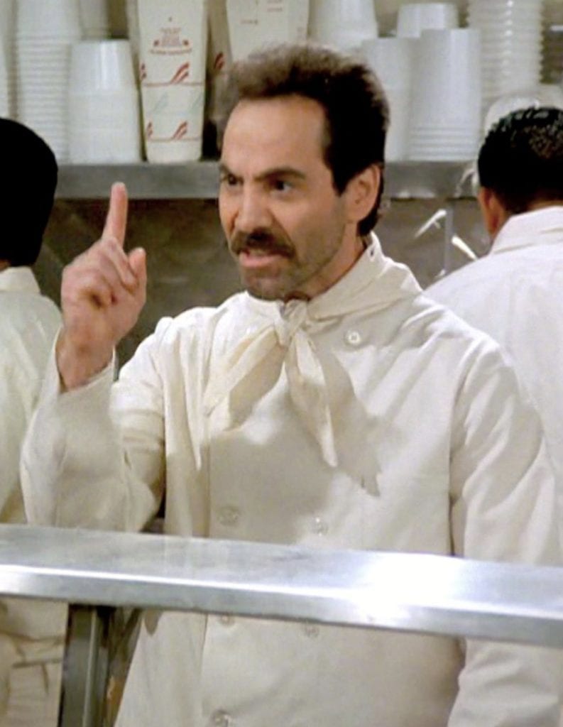 Soup nazi from Seinfeld 